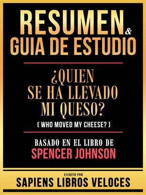 cover image of Resumen & Guia De Estudio--¿Quien Se Ha Llevado Mi Queso? (Who Moved My Cheese?)--Basado En El Libro De Spencer Johnson